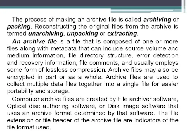 The process of making an archive file is called archiving or packing.