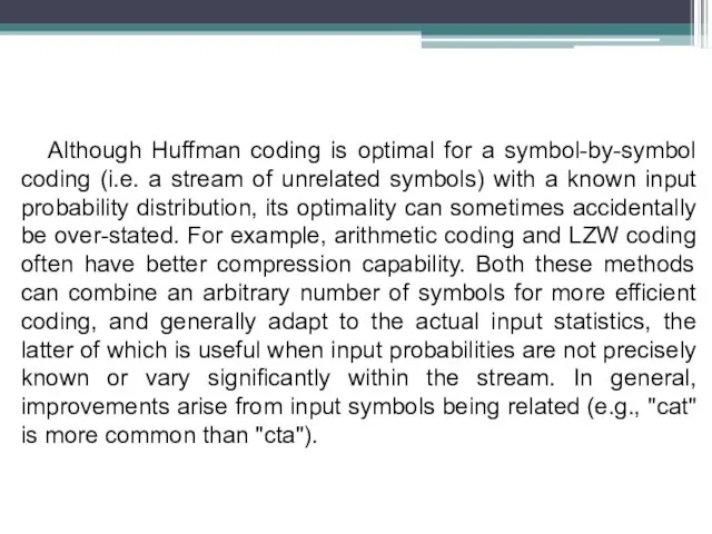 Although Huffman coding is optimal for a symbol-by-symbol coding (i.e. a stream