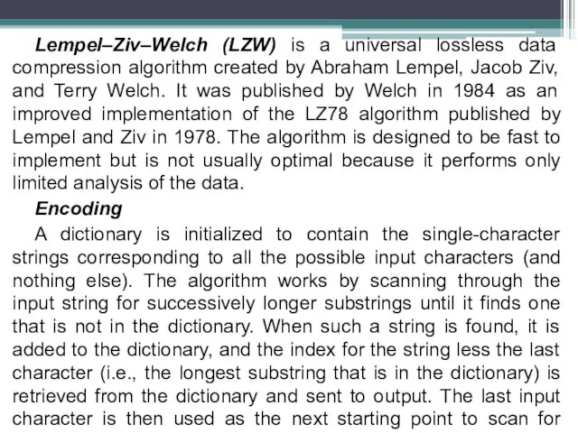 Lempel–Ziv–Welch (LZW) is a universal lossless data compression algorithm created by Abraham