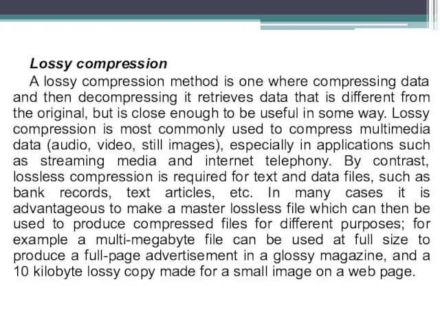 Lossy compression A lossy compression method is one where compressing data and