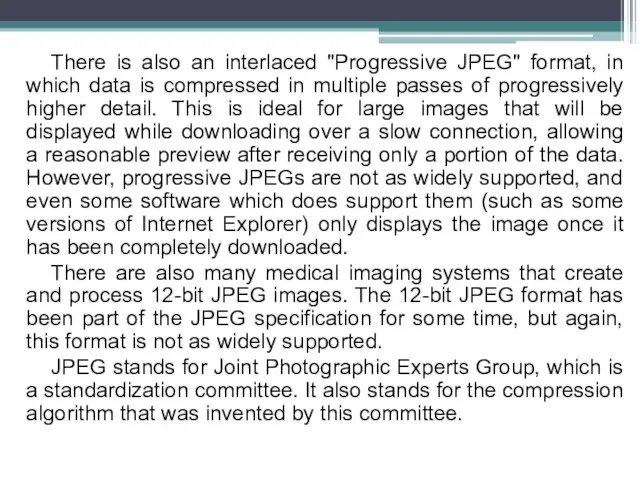 There is also an interlaced "Progressive JPEG" format, in which data is