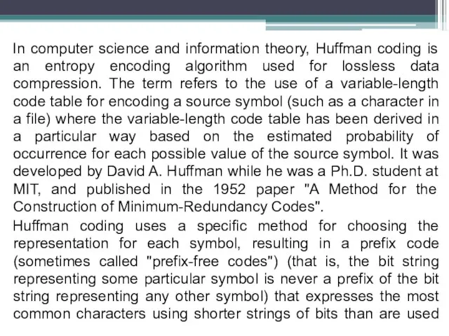 In computer science and information theory, Huffman coding is an entropy encoding