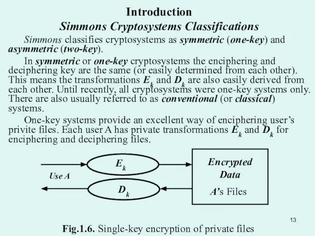 Introduction Simmons Cryptosystems Classifications Simmons classifies cryptosystems as symmetric (one-key) and asymmetric