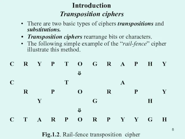 There are two basic types of ciphers transpositions and substitutions. Transposition ciphers