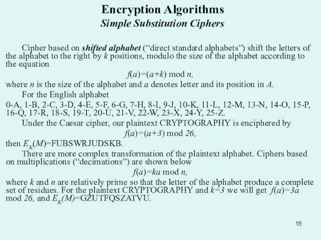 Encryption Algorithms Simple Substitution Ciphers Cipher based on shifted alphabet (“direct standard