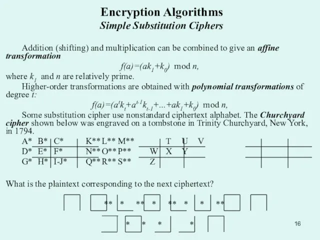 Encryption Algorithms Simple Substitution Ciphers Addition (shifting) and multiplication can be combined