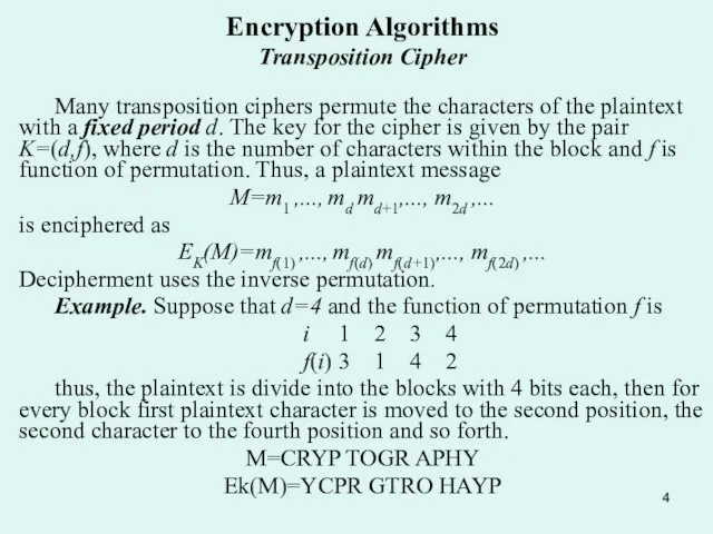 Encryption Algorithms Transposition Cipher Many transposition ciphers permute the characters of the