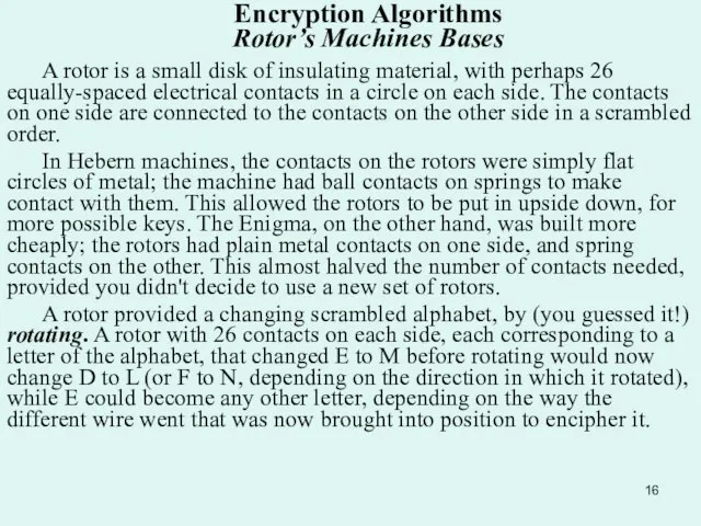 Encryption Algorithms Rotor’s Machines Bases A rotor is a small disk of