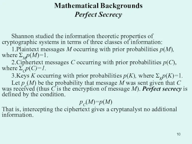 Mathematical Backgrounds Perfect Secrecy Shannon studied the information theoretic properties of cryptographic