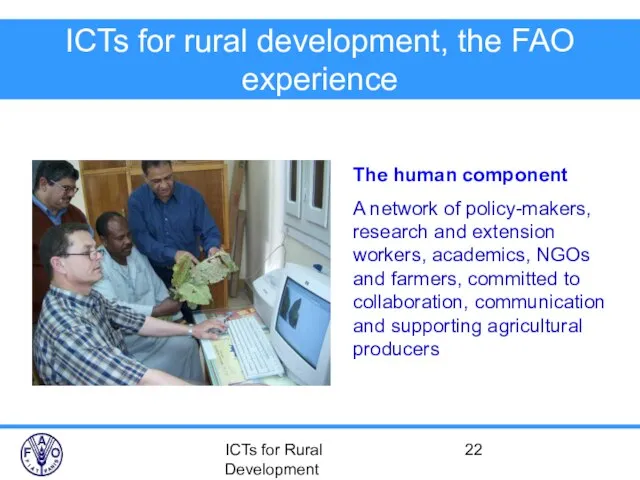 ICTs for Rural Development ICTs for rural development, the FAO experience The