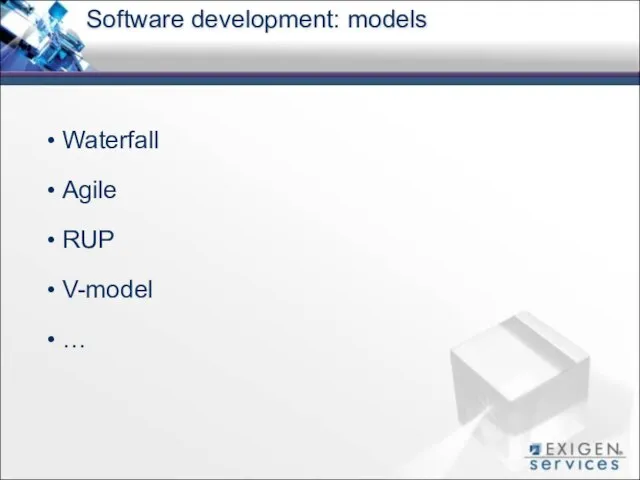 Software development: models Waterfall Agile RUP V-model …