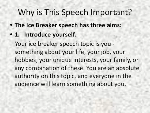 Why is This Speech Important? The Ice Breaker speech has three aims: