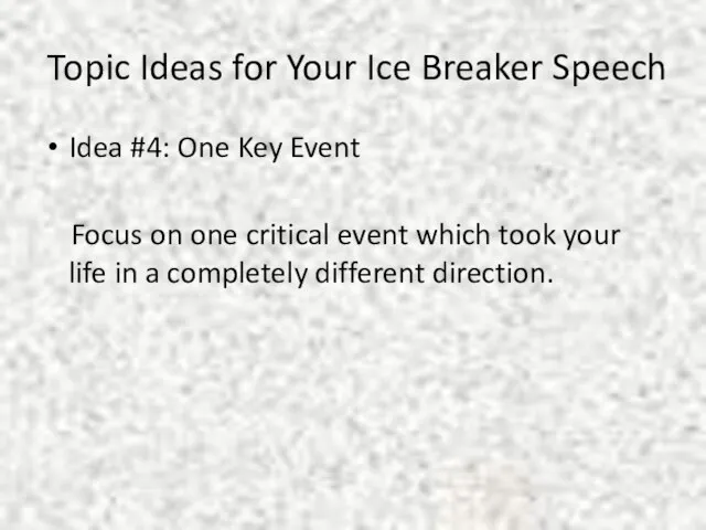 Topic Ideas for Your Ice Breaker Speech Idea #4: One Key Event
