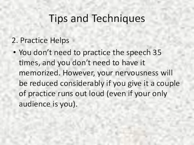 Tips and Techniques 2. Practice Helps You don’t need to practice the