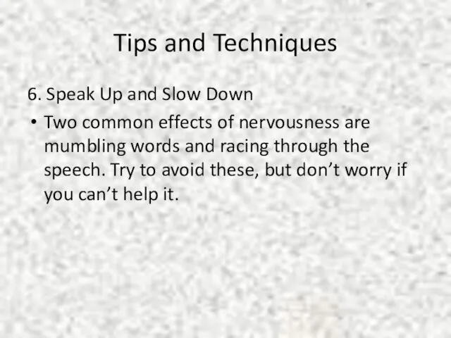 Tips and Techniques 6. Speak Up and Slow Down Two common effects