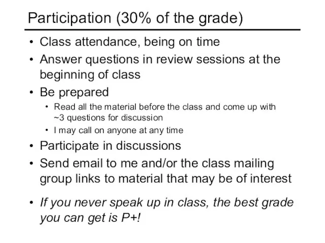 Participation (30% of the grade) Class attendance, being on time Answer questions