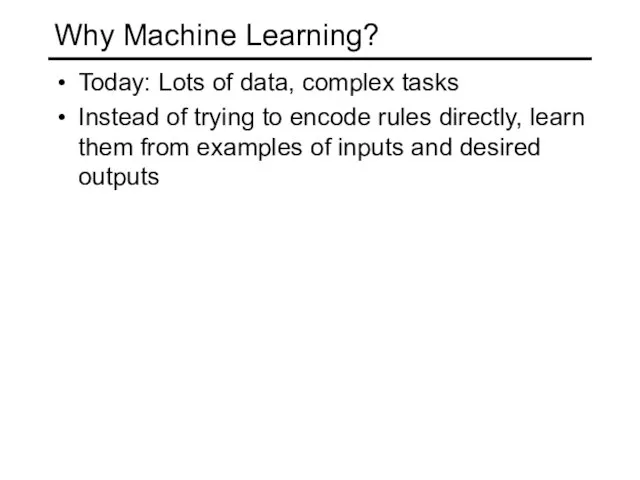 Today: Lots of data, complex tasks Instead of trying to encode rules