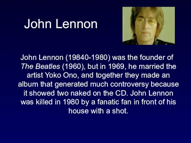 John Lennon John Lennon (19840-1980) was the founder of The Beatles (1960),