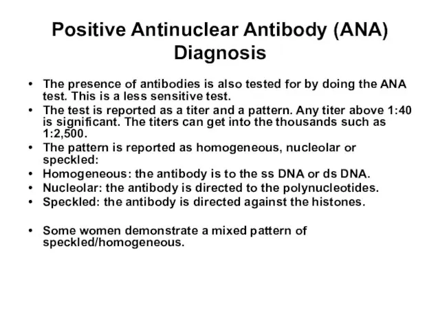 Positive Antinuclear Antibody (ANA) Diagnosis The presence of antibodies is also tested