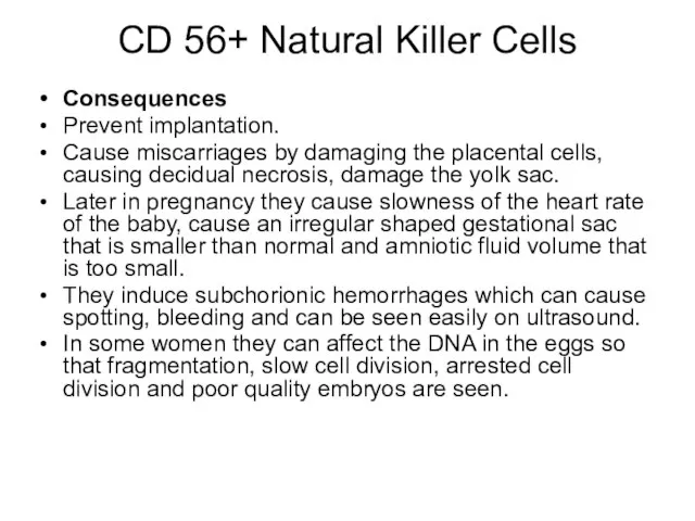 CD 56+ Natural Killer Cells Consequences Prevent implantation. Cause miscarriages by damaging