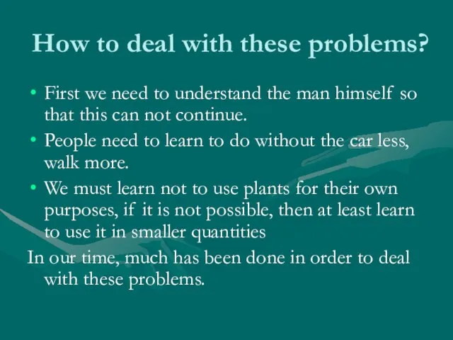 How to deal with these problems? First we need to understand the