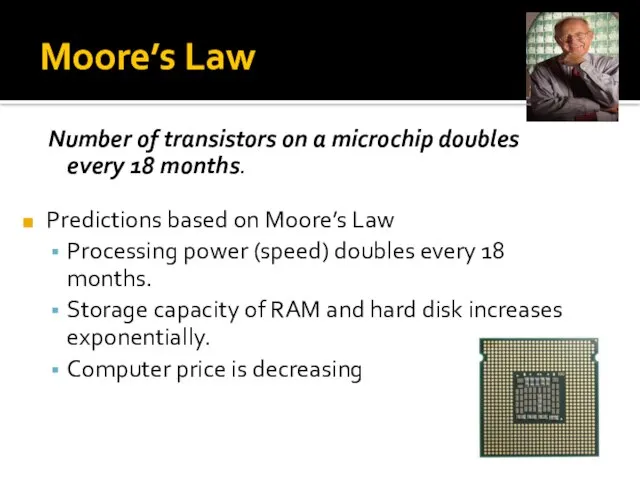 Moore’s Law Number of transistors on a microchip doubles every 18 months.