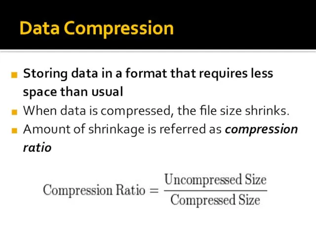 Data Compression Storing data in a format that requires less space than