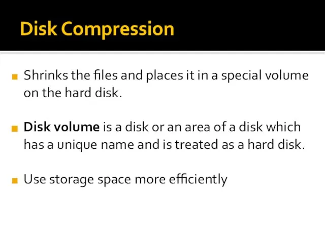 Disk Compression Shrinks the files and places it in a special volume