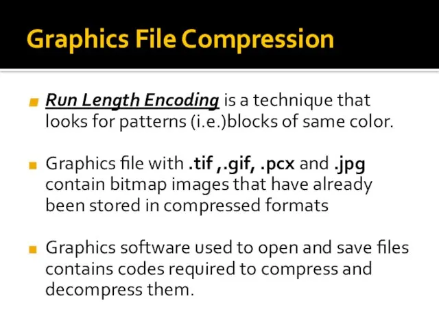 Graphics File Compression Run Length Encoding is a technique that looks for