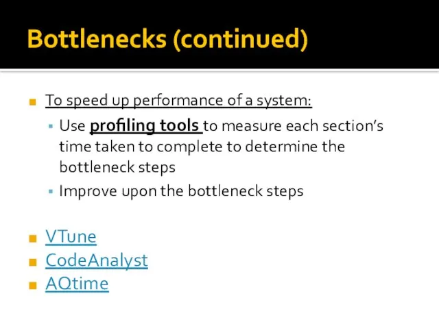 Bottlenecks (continued) To speed up performance of a system: Use profiling tools