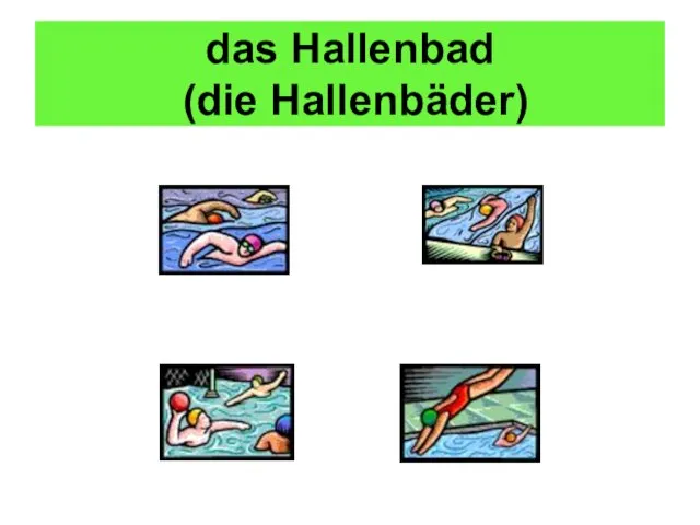 das Hallenbad (die Hallenbäder)