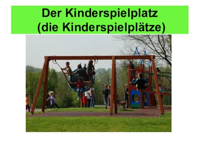 Der Kinderspielplatz (die Kinderspielplätze)