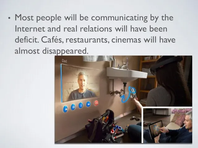 Most people will be communicating by the Internet and real relations will
