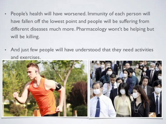 People’s health will have worsened. Immunity of each person will have fallen