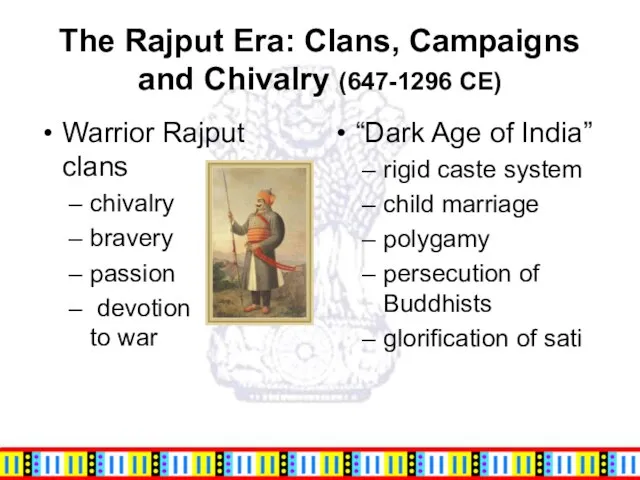 The Rajput Era: Clans, Campaigns and Chivalry (647-1296 CE) Warrior Rajput clans