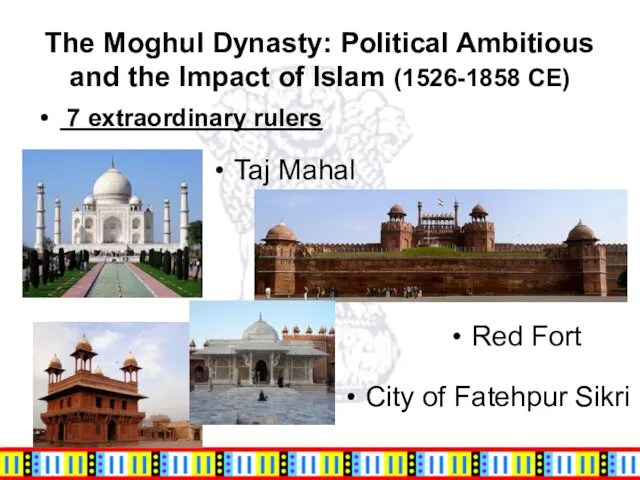 The Moghul Dynasty: Political Ambitious and the Impact of Islam (1526-1858 CE)