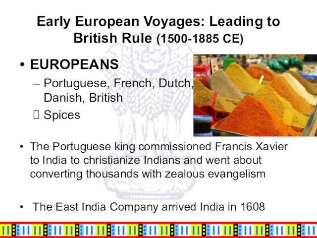 Early European Voyages: Leading to British Rule (1500-1885 CE) EUROPEANS Portuguese, French,