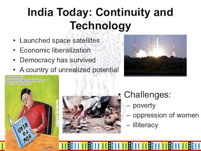 India Today: Continuity and Technology Launched space satellites Economic liberalization Democracy has