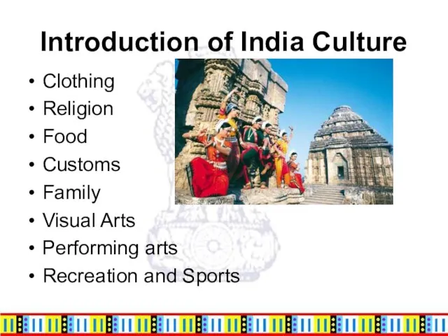 Introduction of India Culture Clothing Religion Food Customs Family Visual Arts Performing arts Recreation and Sports