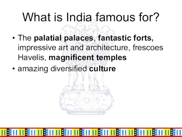 What is India famous for? The palatial palaces, fantastic forts, impressive art