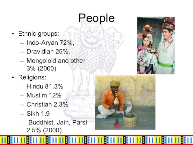 People Ethnic groups: Indo-Aryan 72%, Dravidian 25%, Mongoloid and other 3% (2000)