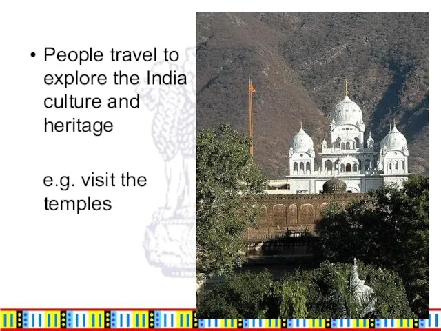 People travel to explore the India culture and heritage e.g. visit the temples