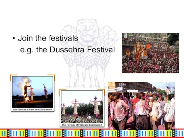 Join the festivals e.g. the Dussehra Festival