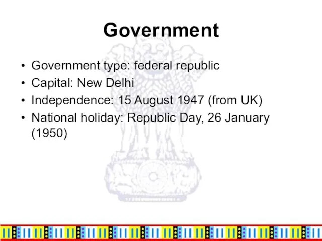 Government Government type: federal republic Capital: New Delhi Independence: 15 August 1947