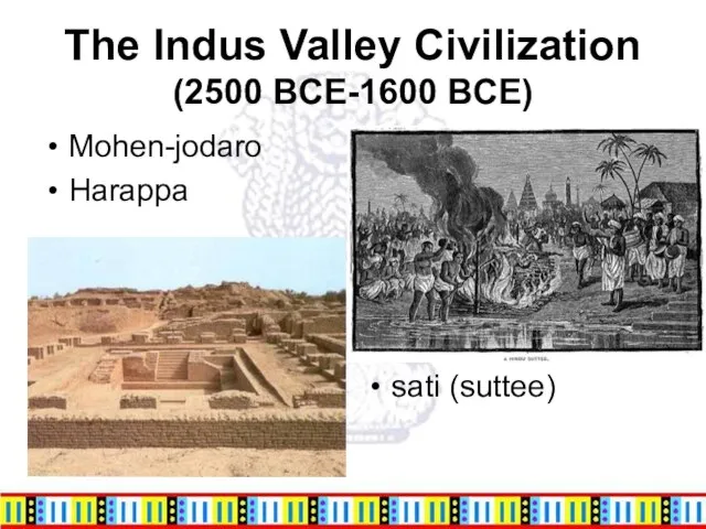 The Indus Valley Civilization (2500 BCE-1600 BCE) Mohen-jodaro Harappa sati (suttee)