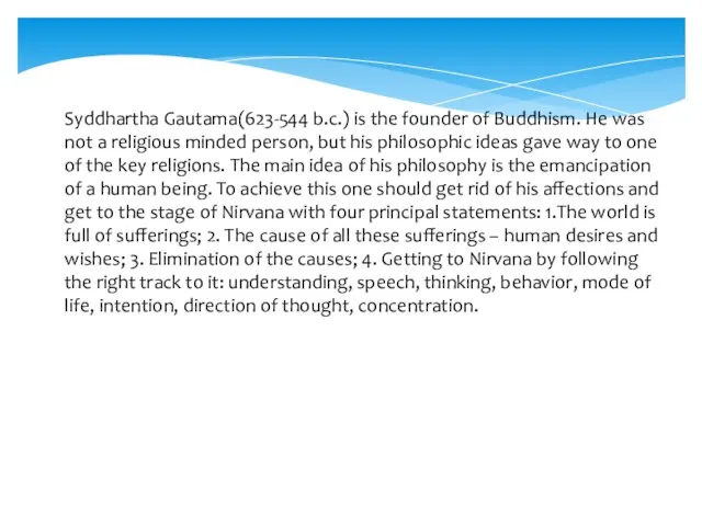 Syddhartha Gautama(623-544 b.c.) is the founder of Buddhism. He was not a