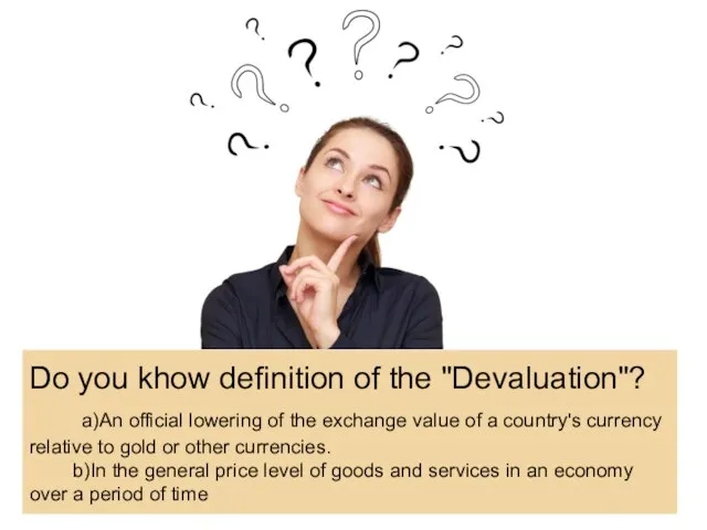 Do you khow definition of the "Devaluation"? a)An official lowering of the