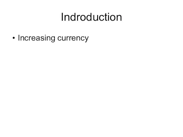 Indroduction Increasing currency