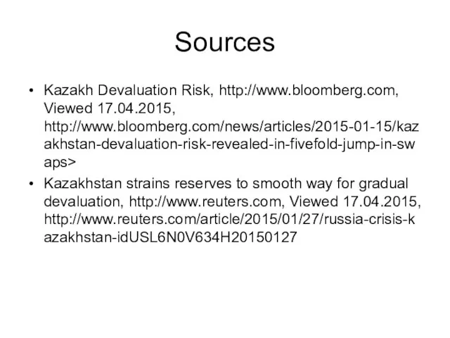 Sources Kazakh Devaluation Risk, http://www.bloomberg.com, Viewed 17.04.2015, http://www.bloomberg.com/news/articles/2015-01-15/kazakhstan-devaluation-risk-revealed-in-fivefold-jump-in-swaps> Kazakhstan strains reserves to