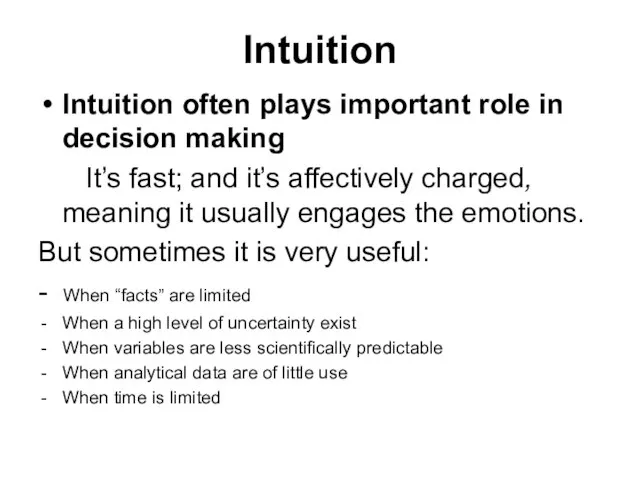 Intuition Intuition often plays important role in decision making It’s fast; and